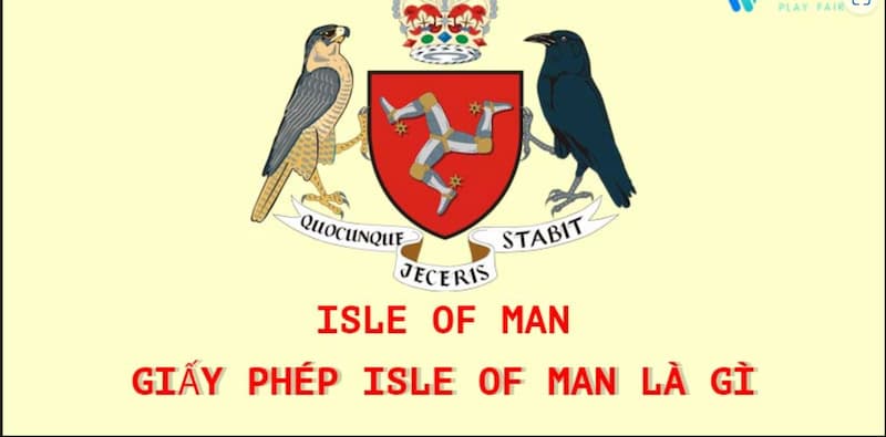 Giấy phép Isle of Man uy tín như thế nào? 