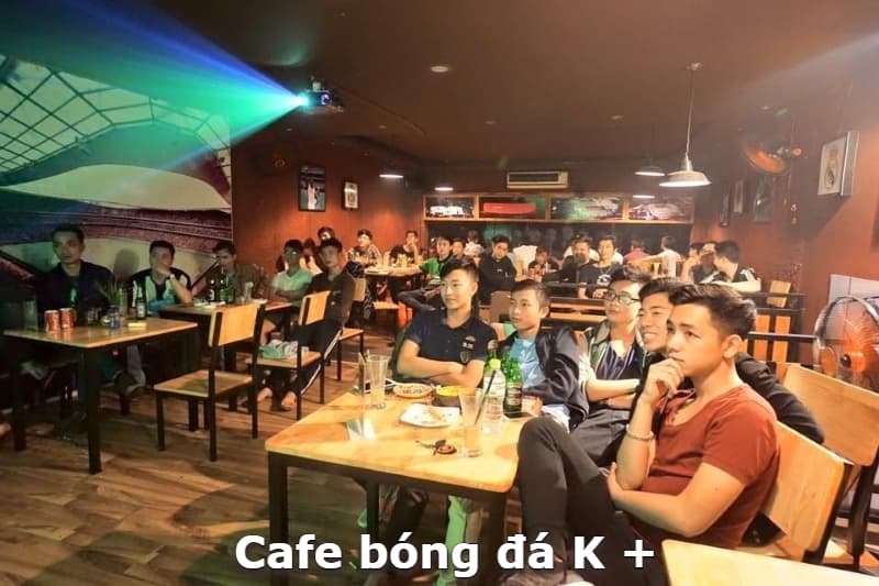 Cafe bóng đá K + Quán cafe xem bóng đá TP.HCM