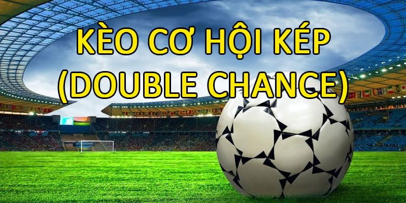 Kèo Double Chance chơi có dễ hay không?