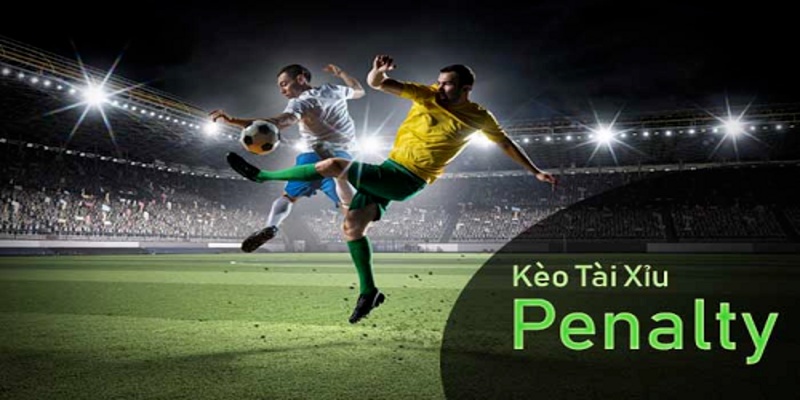 Kèo tài xỉu Penalty rất hấp dẫn anh em đam mê cá cược