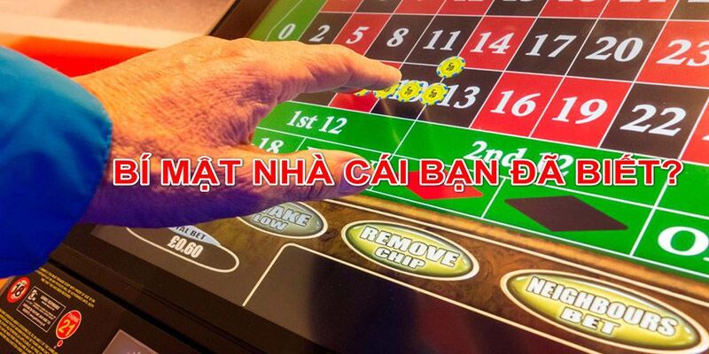 Nhà cái có rất nhiều điều bí mật mà bạn không biết